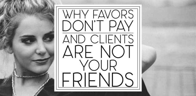 Why Favors Don’t Pay and Clients Can’t Be “Friends”