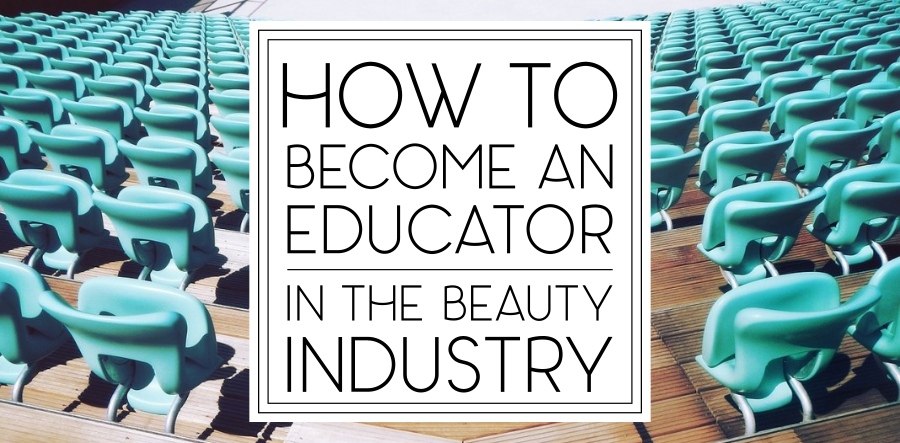 How to Become an Educator in the Beauty Industry | This Ugly Beauty Business