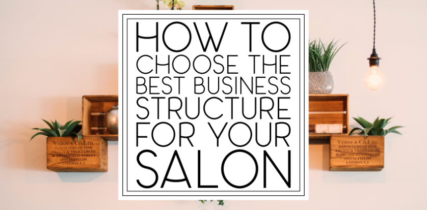 How to Choose the Best Business Structure for Your Salon